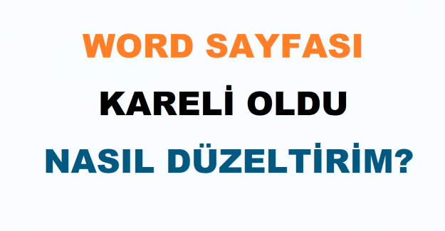 Word Sayfası Kareli Oldu Nasıl Düzeltirim?