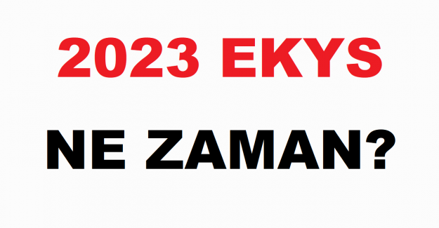2023 EKYS Ne Zaman?