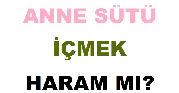 Anne Sütü İçmek Haram mı?