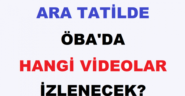 Ara Tatilde ÖBA'da Hangi Videolar İzlenecek?