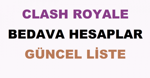Clash Royale Bedava Hesaplar Güncel Liste
