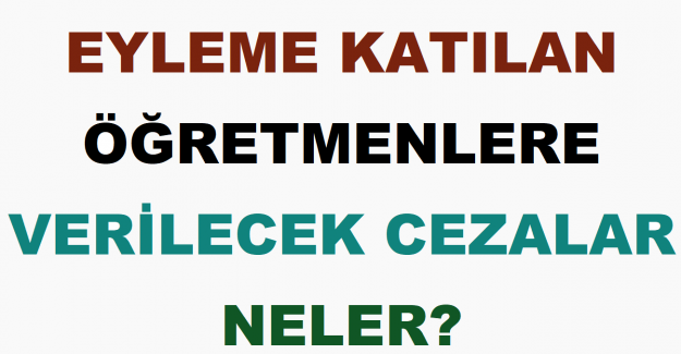Eyleme Katılan Öğretmenlere Verilecek Cezalar Neler?