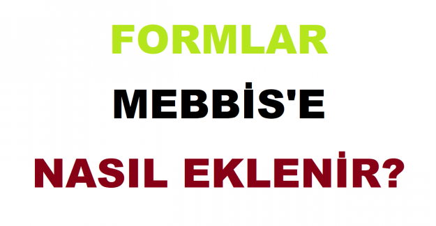 Formlar MEBBİS'e Nasıl Eklenir?