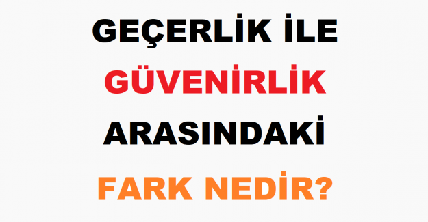 Geçerlik İle Güvenirlik Arasındaki Fark Nedir?