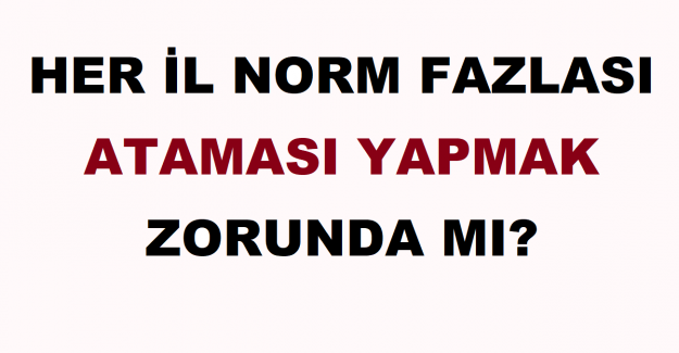 Her İl Norm Fazlası Ataması Yapmak Zorunda mı?