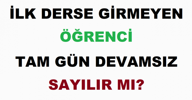 İlk Derse Girmeyen Öğrenci Tam Gün Devamsız Sayılır mı?