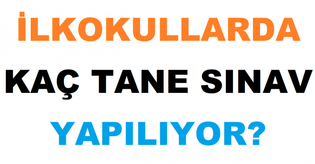 İlkokullarda Kaç Tane Sınav Yapılıyor?