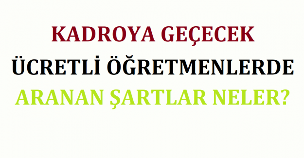 Kadroya Geçecek Ücretli Öğretmenlerde Aranan Şartlar Neler?