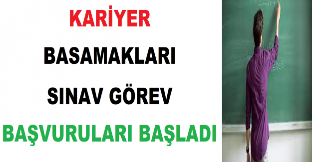 Kariyer Basamakları Sınav Görev Başvuruları Başladı