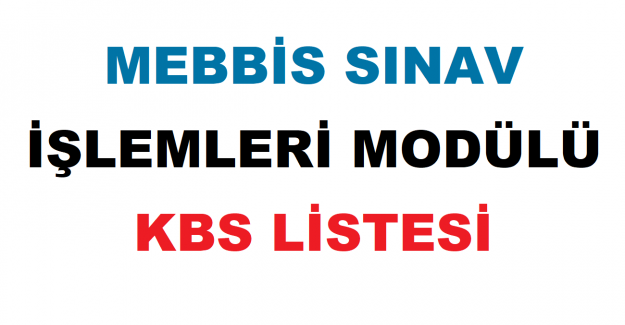 MEBBİS Sınav İşlemleri Modülü KBS Listesi