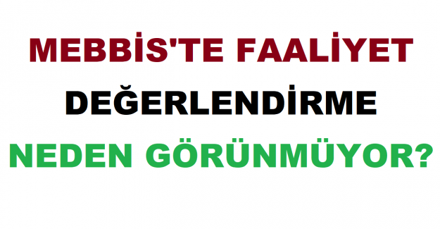 MEBBİS'te Faaliyet Değerlendirme Neden Görünmüyor?