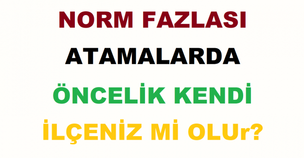 Norm Fazlası Atamalarda Öncelik Kendi İlçeniz mi Oluyor?