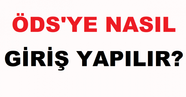 ÖDS'ye Nasıl Giriş Yapılır?