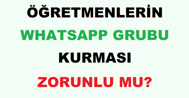 Öğretmenlerin Whatsapp Grubu Kurması Zorunlu mu?