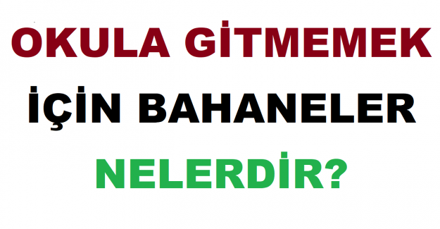 Okula Gitmemek İçin Bahaneler Nelerdir?