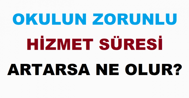 Okulun Zorunlu Hizmet Süresi Artarsa Ne Olur?