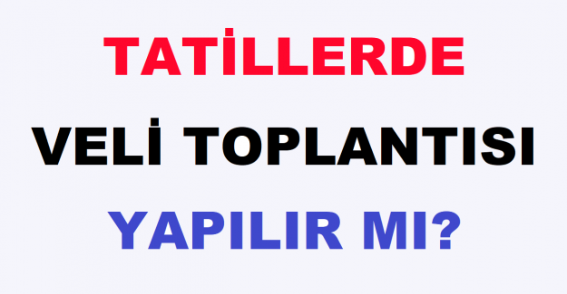 Tatillerde Veli Toplantısı Yapılır mı?