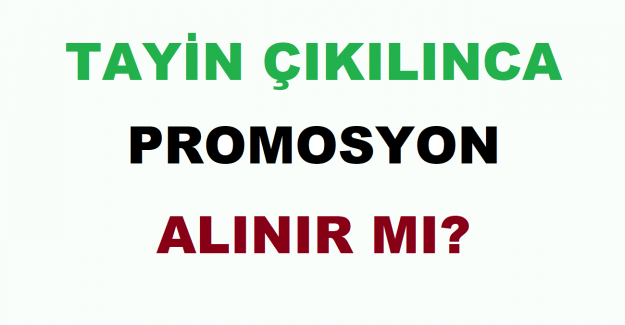 Tayin Çıkılınca Promosyon Alınır mı?