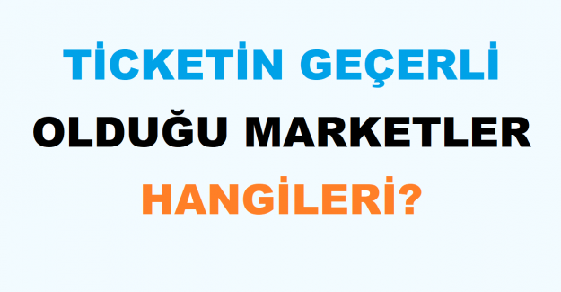 Ticketin Geçerli Olduğu Marketler Hangileri?