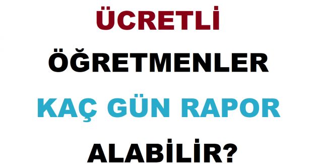 Ücretli Öğretmenler Uzun Süre Rapor Alabilir mi?