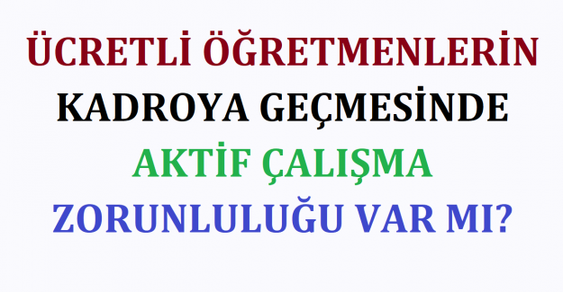 Ücretli Öğretmenlerin Kadroya Geçmesinde Aktif Çalışma Zorunluluğu Var mı?