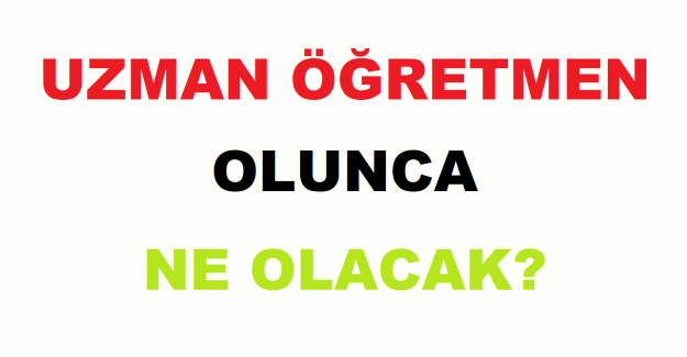 Uzman Öğretmen Olunca Ne Olacak?