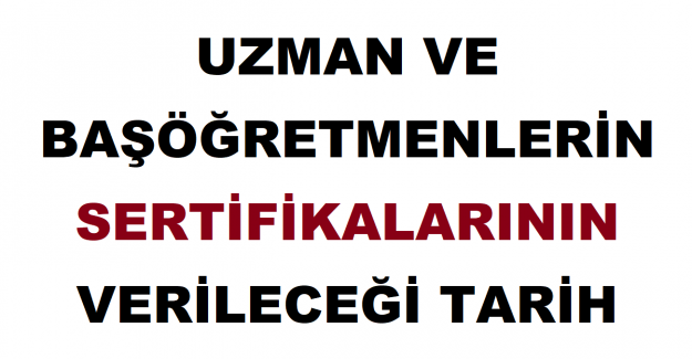 Uzman ve Başöğretmenlerin Sertifikalarının Verileceği Tarih