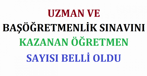 Uzman ve Başöğretmenlik Sınavını Kazanan Öğretmen Sayısı Belli Oldu