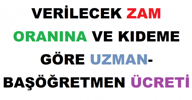 Verilecek Zam Oranına ve Kıdeme Göre Uzman-Başöğretmen Ücreti