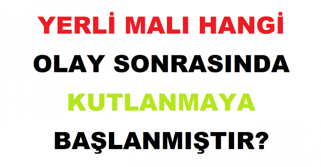 Yerli Malı Hangi Olay Sonrasında Kutlanmaya Başlanmıştır?