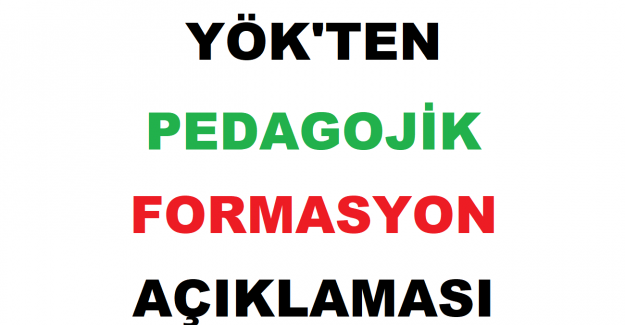YÖK'ten Pedagojik Formasyon Açıklaması