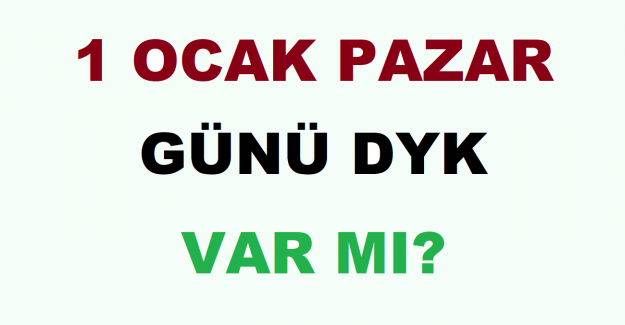 1 Ocak Pazar Günü DYK Var mı?