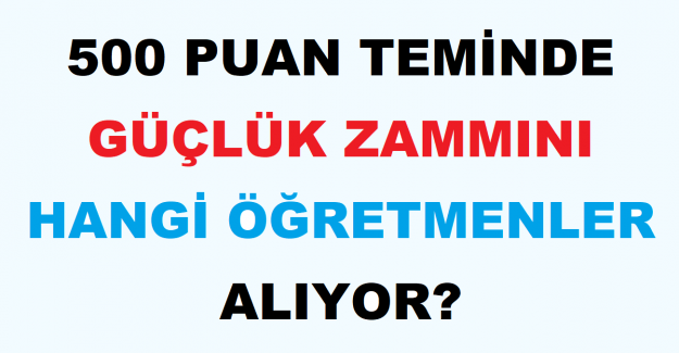 500 Puan Teminde Güçlük Zammı Hangi Öğretmenlere Ödeniyor?