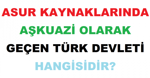 Asur Kaynaklarında Aşkuazi Olarak Geçen Türk Devleti Hangisidir?