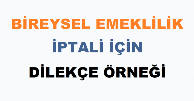 Bireysel Emeklilik İptali İçin Dilekçe Örneği