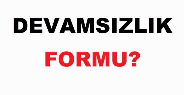 Devamsızlık Formu?