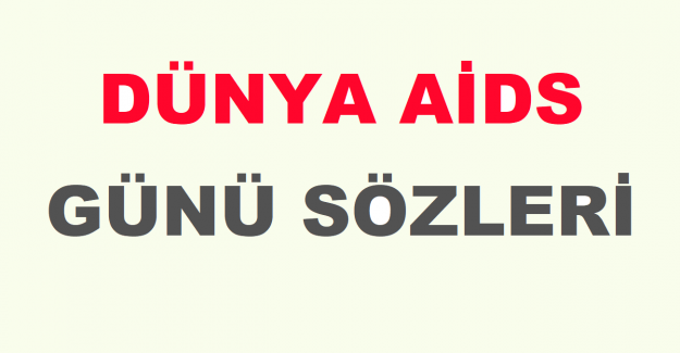 Dünya Aids Günü Sözleri