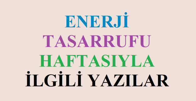 Enerji Tasarrufu Haftasıyla İlgili Yazılar