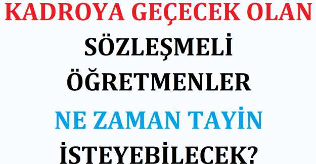 Kadroya Geçecek Olan Sözleşmeli Öğretmenler Ne Zaman Tayin İsteyebilecek?