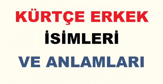 Kürtçe Erkek İsimleri ve Anlamları