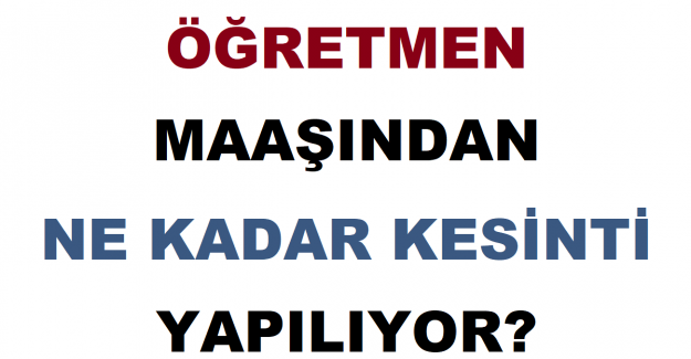 Öğretmen Maaşından Ne Kadar Kesinti Yapılıyor?