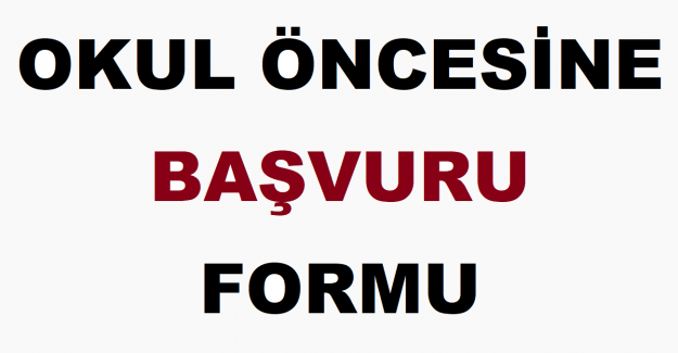 Okul Öncesine Başvuru Formu