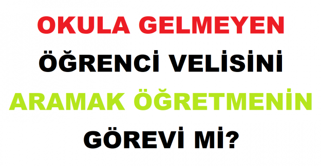 Okula Gelmeyen Öğrenci Velisini Aramak Öğretmenin Görevi mi?