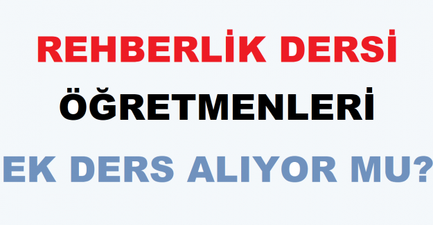 Rehberlik Dersi Öğretmenleri Ek Ders Alıyor mu?