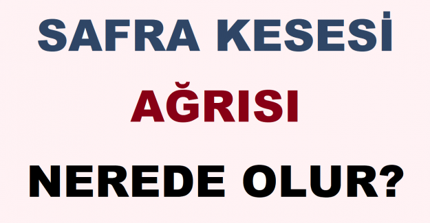 Safra Kesesi Ağrısı Nerede Olur?