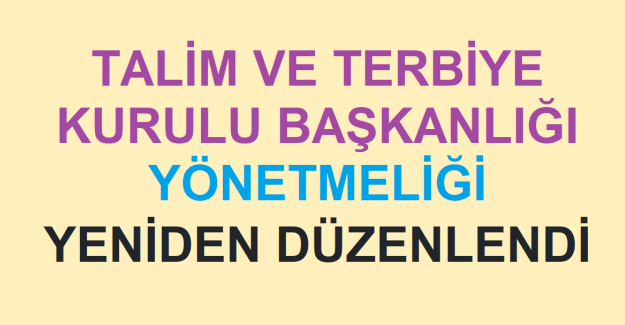 Talim ve Terbiye Kurulu Başkanlığı Yönetmeliği Yeniden Düzenlendi