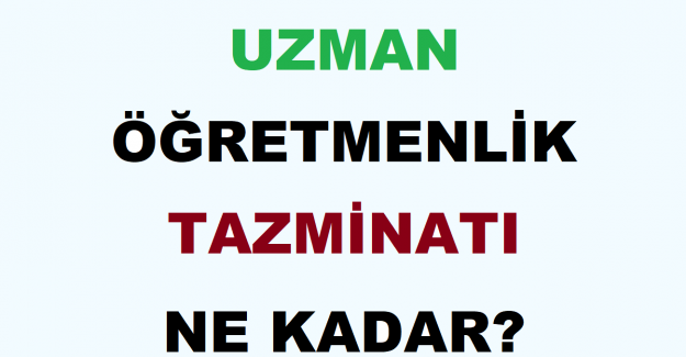 Uzman Öğretmenlik Tazminatı Ne Kadar?