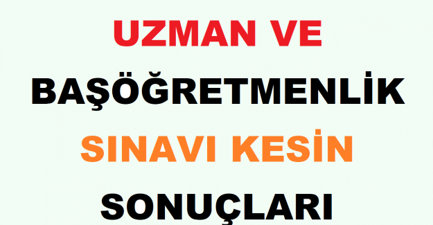 Uzman ve Başöğretmenlik Sınavı Kesin Sonuçları Açıklandı