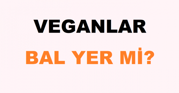 Veganlar Bal Yer mi?