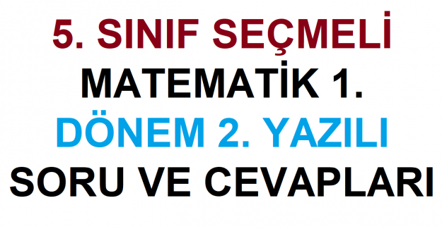 5. Sınıf Seçmeli Matematik 1. Dönem 2. Yazılı Soru ve Cevapları